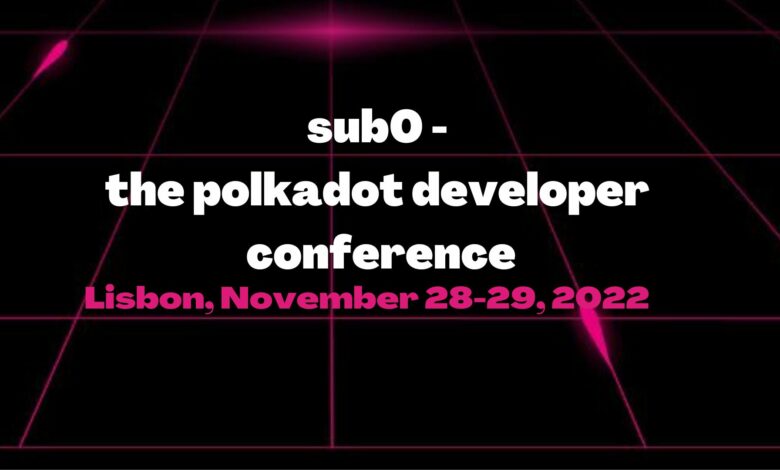 sub0 - the polkadot developer conference 2022, lisbon
